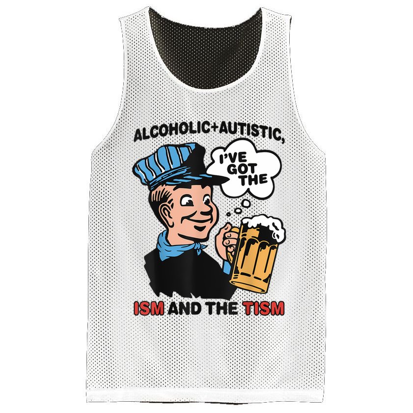 Alcoholic + Autistic IVe Got The Ism And The Tism Funny Mesh Reversible Basketball Jersey Tank