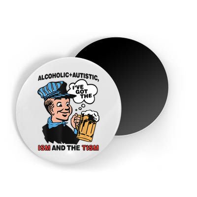 Alcoholic + Autistic IVe Got The Ism And The Tism Funny Magnet