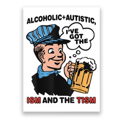 Alcoholic + Autistic IVe Got The Ism And The Tism Funny Poster