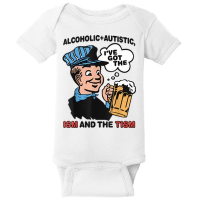 Alcoholic + Autistic IVe Got The Ism And The Tism Funny Baby Bodysuit