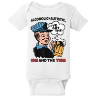 Alcoholic + Autistic IVe Got The Ism And The Tism Funny Baby Bodysuit