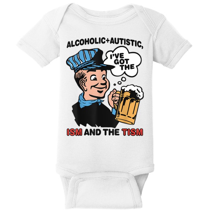 Alcoholic + Autistic IVe Got The Ism And The Tism Funny Baby Bodysuit