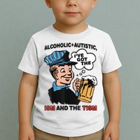 Alcoholic + Autistic IVe Got The Ism And The Tism Funny Toddler T-Shirt