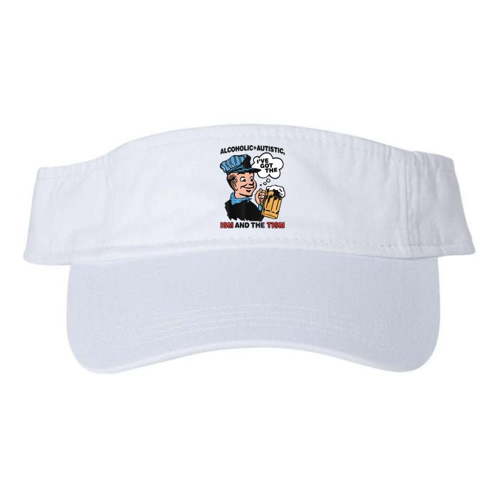 Alcoholic + Autistic IVe Got The Ism And The Tism Funny Visor