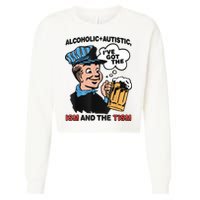 Alcoholic + Autistic IVe Got The Ism And The Tism Funny Cropped Pullover Crew
