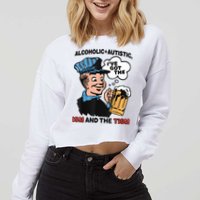 Alcoholic + Autistic IVe Got The Ism And The Tism Funny Cropped Pullover Crew