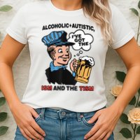 Alcoholic + Autistic IVe Got The Ism And The Tism Funny Womens T-Shirt