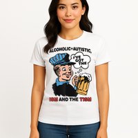 Alcoholic + Autistic IVe Got The Ism And The Tism Funny Womens T-Shirt