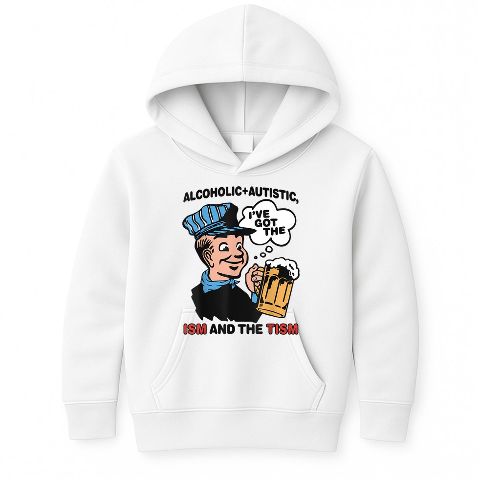 Alcoholic + Autistic IVe Got The Ism And The Tism Funny Kids Hoodie