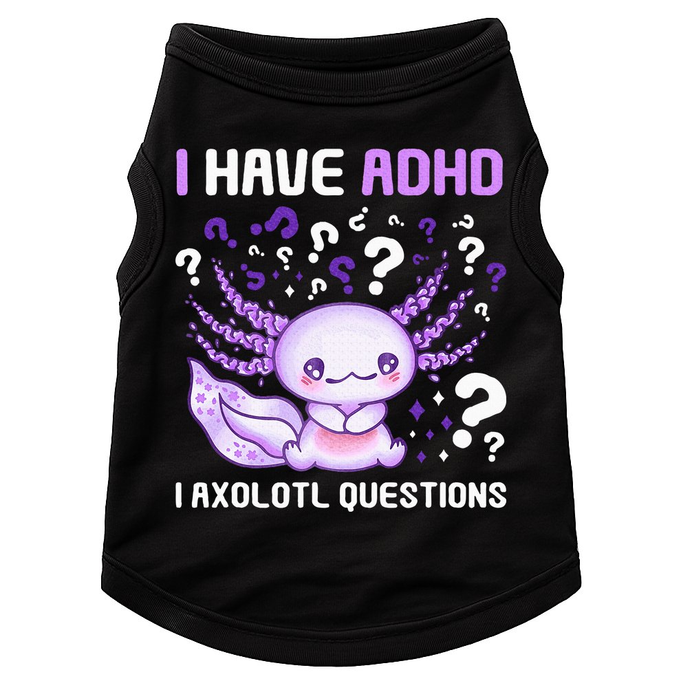 Adhd Awareness I Axolotol Questions Doggie Tank