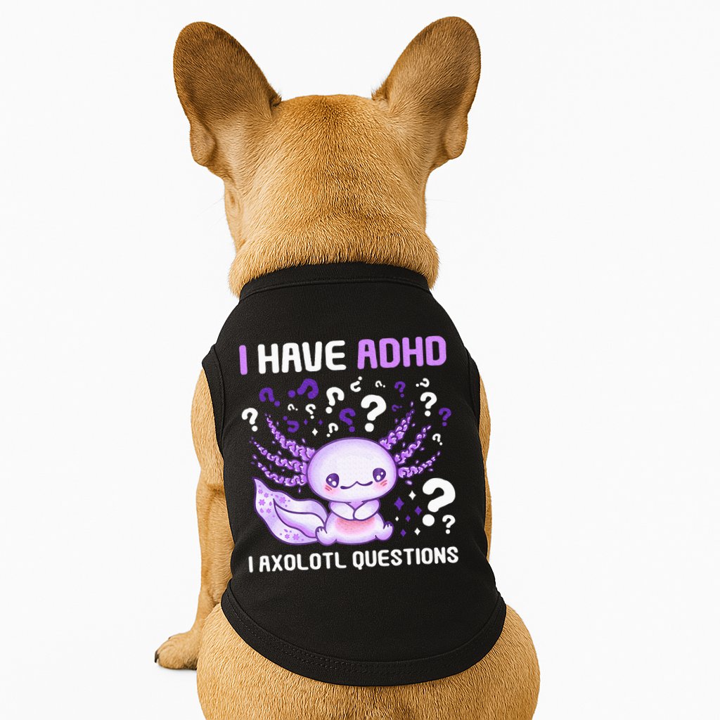 Adhd Awareness I Axolotol Questions Doggie Tank