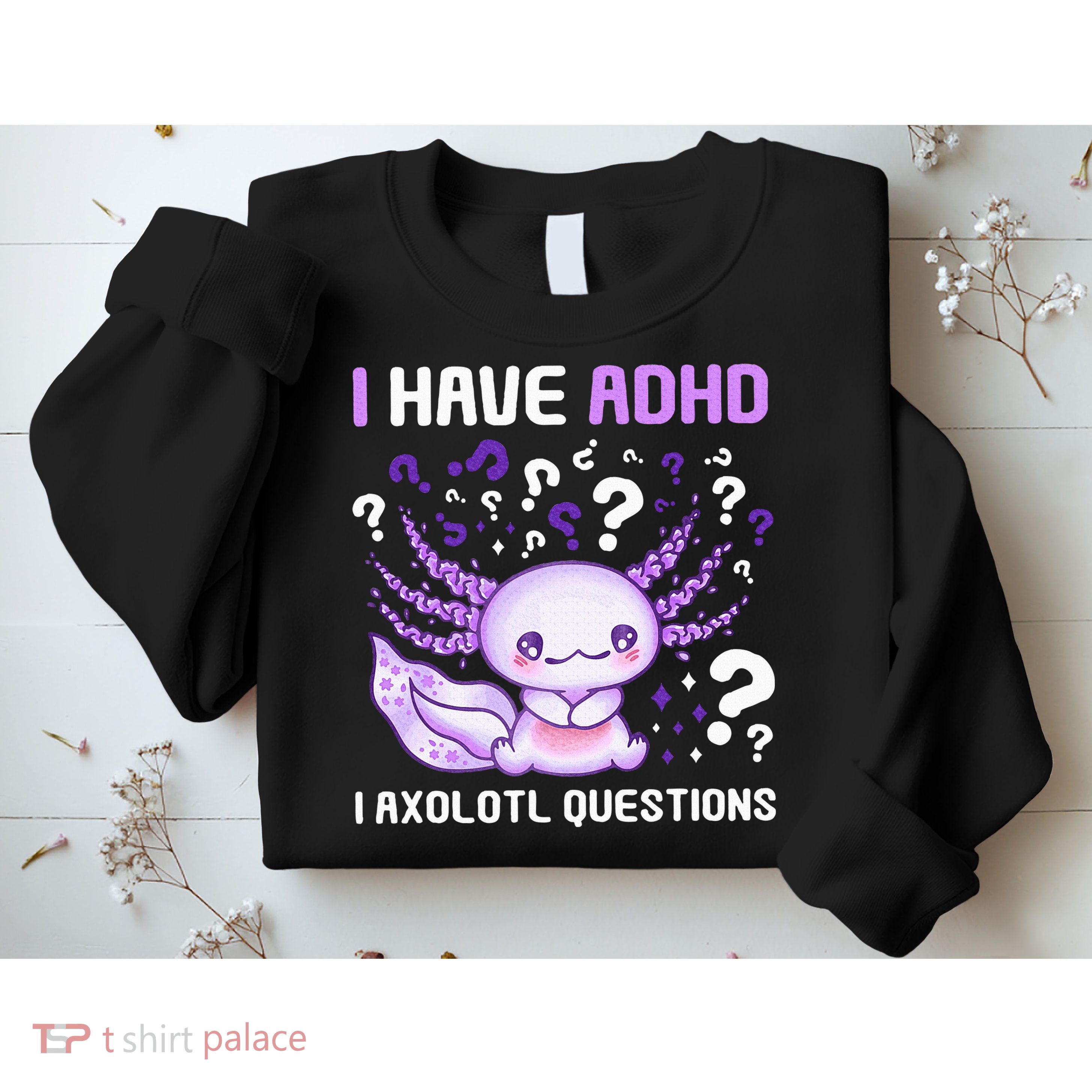 Adhd Awareness I Axolotol Questions Sweatshirt
