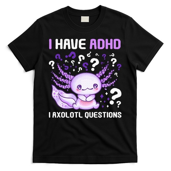 Adhd Awareness I Axolotol Questions T-Shirt