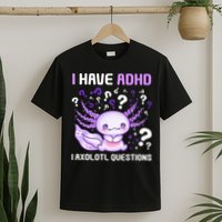 Adhd Awareness I Axolotol Questions T-Shirt