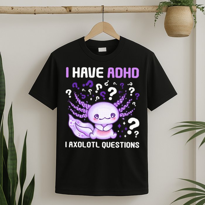 Adhd Awareness I Axolotol Questions T-Shirt