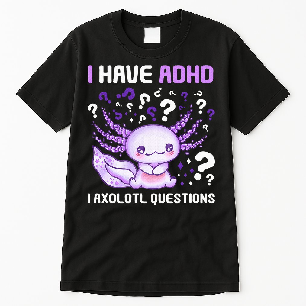 Adhd Awareness I Axolotol Questions Tall T-Shirt