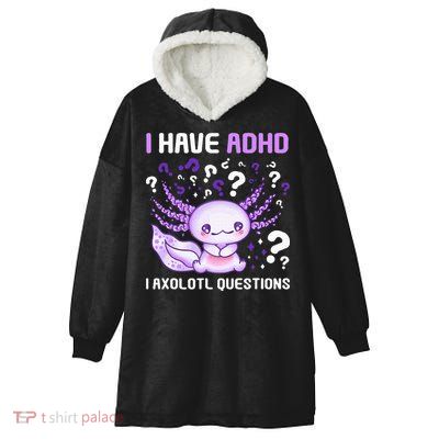 Adhd Awareness I Axolotol Questions Hooded Wearable Blanket