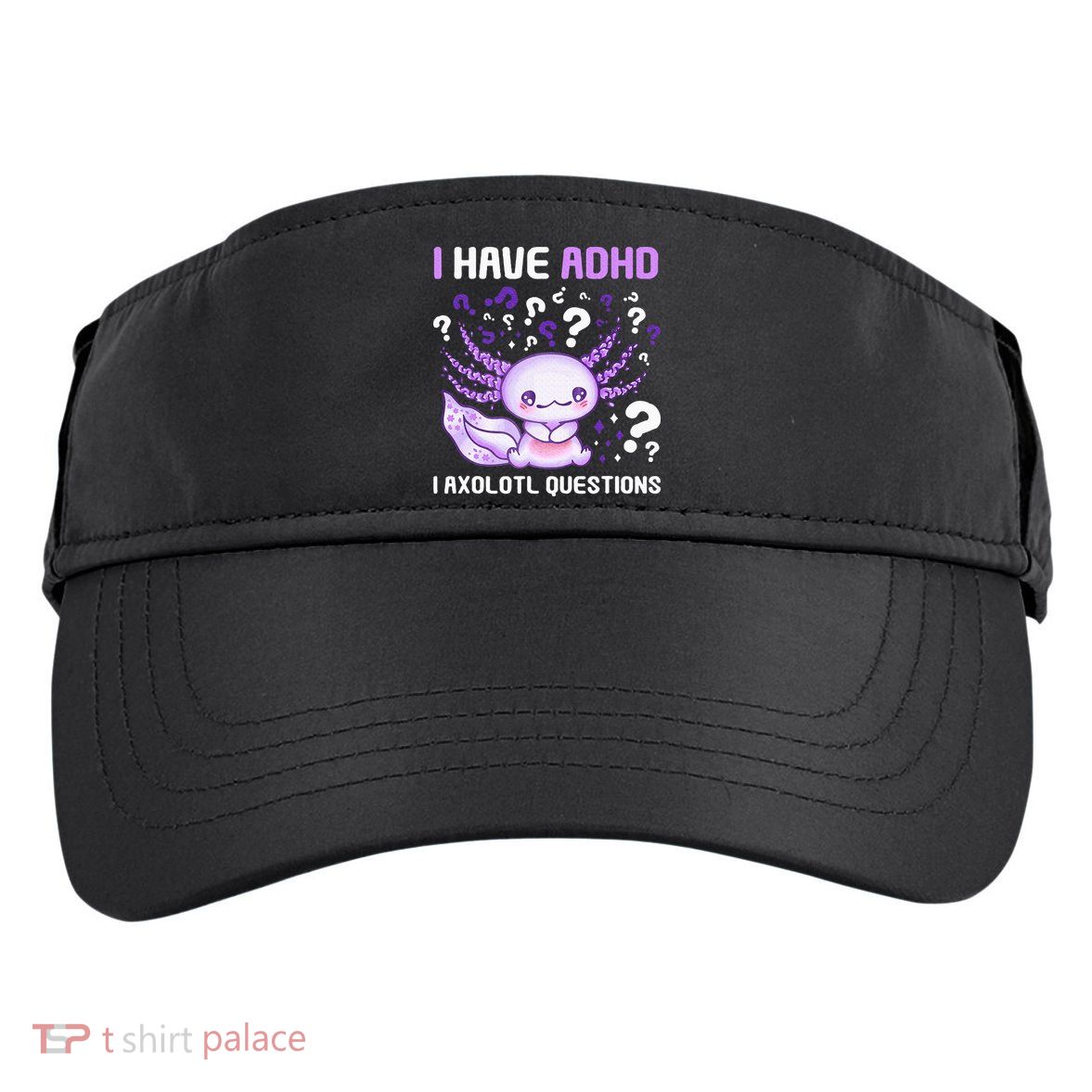 Adhd Awareness I Axolotol Questions Adult Drive Performance Visor