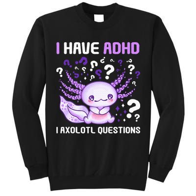 Adhd Awareness I Axolotol Questions Tall Sweatshirt