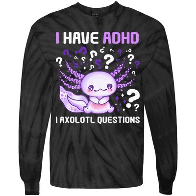 Adhd Awareness I Axolotol Questions Tie-Dye Long Sleeve Shirt