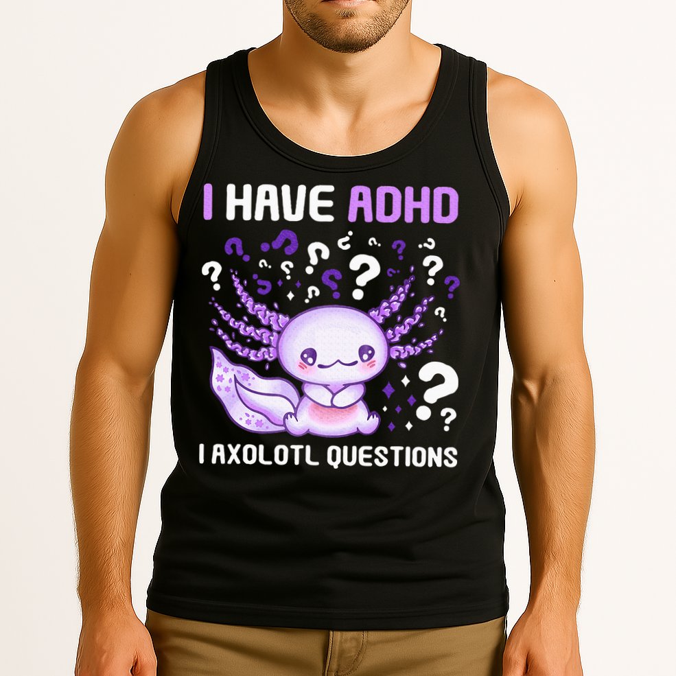 Adhd Awareness I Axolotol Questions Tank Top