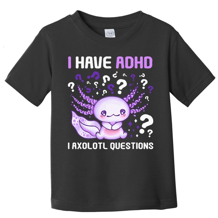 Adhd Awareness I Axolotol Questions Toddler T-Shirt