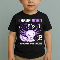 Adhd Awareness I Axolotol Questions Toddler T-Shirt