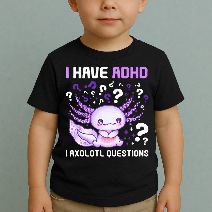 Adhd Awareness I Axolotol Questions Toddler T-Shirt