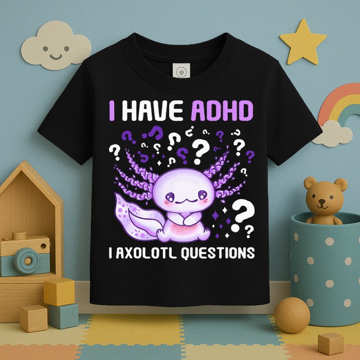 Adhd Awareness I Axolotol Questions Toddler T-Shirt