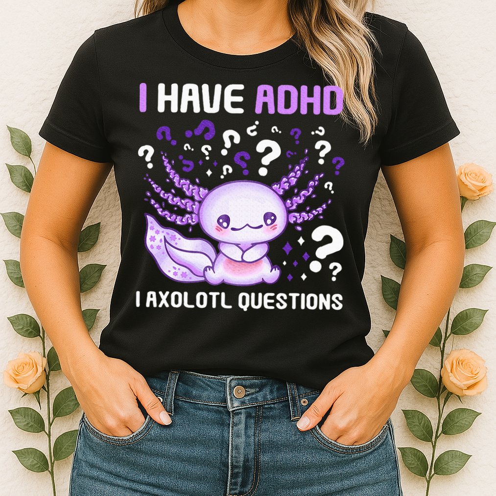 Adhd Awareness I Axolotol Questions Womens T-Shirt
