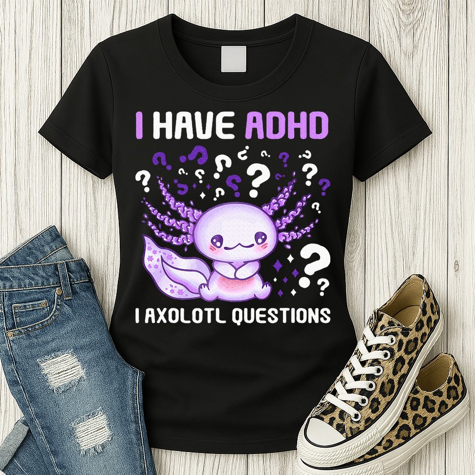 Adhd Awareness I Axolotol Questions Womens T-Shirt