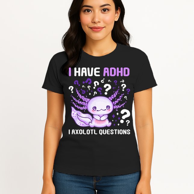 Adhd Awareness I Axolotol Questions Womens T-Shirt