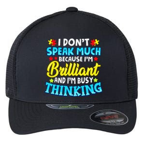 Autism Awareness I Don't Speak Much Because I'm Brilliant Flexfit Unipanel Trucker Cap