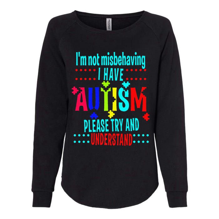 Austim Awareness I Have Autism Try Understand Gift Womens California Wash Sweatshirt