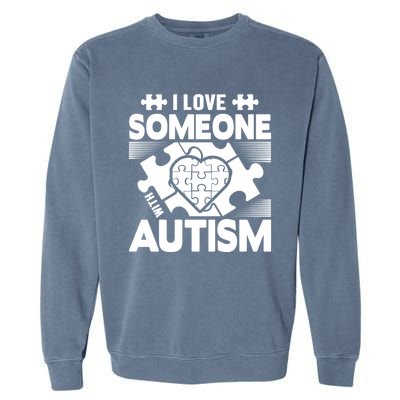 Autism Awareness I Love Someone With Autism Great Gift Garment-Dyed Sweatshirt