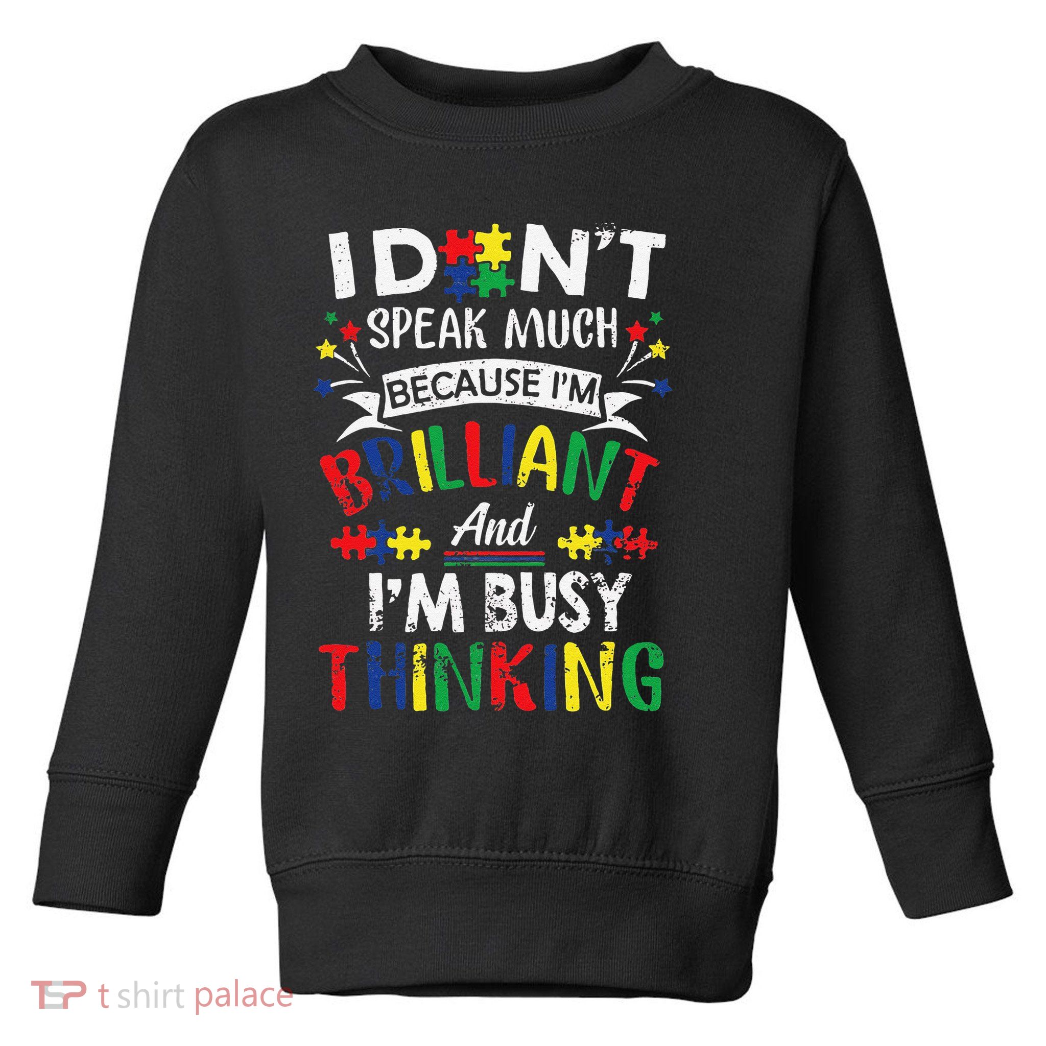 Autism Awareness I Dont Speak Much Brilliant Autism apparel Toddler Sweatshirt