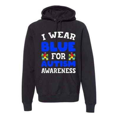 Autism Awareness I Wear Blue For Autism Awareness Premium Hoodie