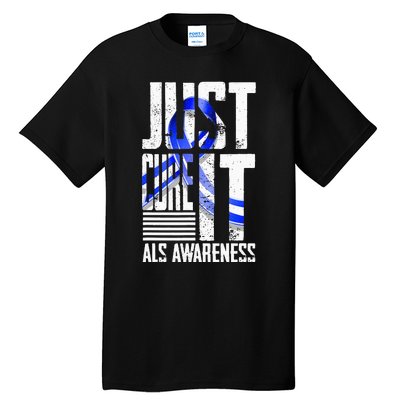 ALS Awareness Just Cure ALS funny support Tall T-Shirt