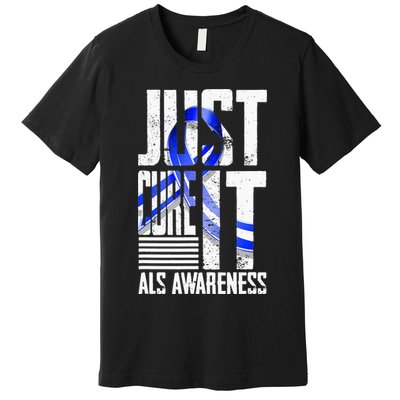 ALS Awareness Just Cure ALS funny support Premium T-Shirt