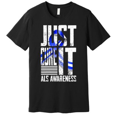 ALS Awareness Just Cure ALS funny support Premium T-Shirt