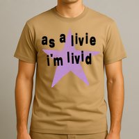 As A Live Im Livid T-Shirt