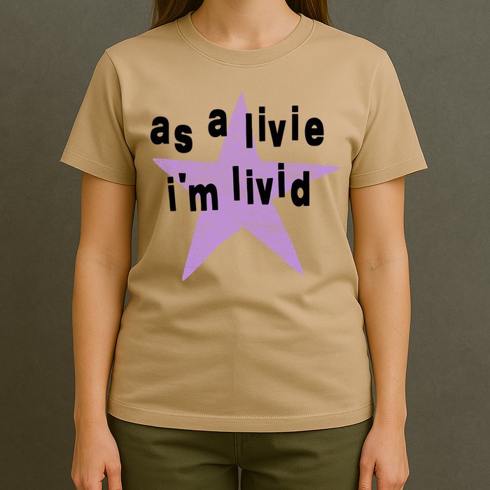 As A Live Im Livid T-Shirt