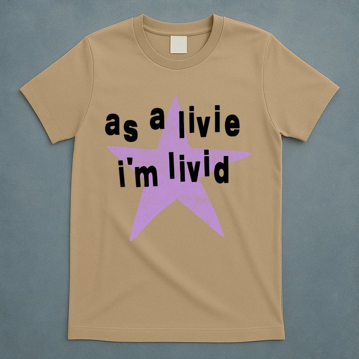 As A Live Im Livid T-Shirt