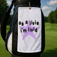 As A Live Im Livid Golf Towel
