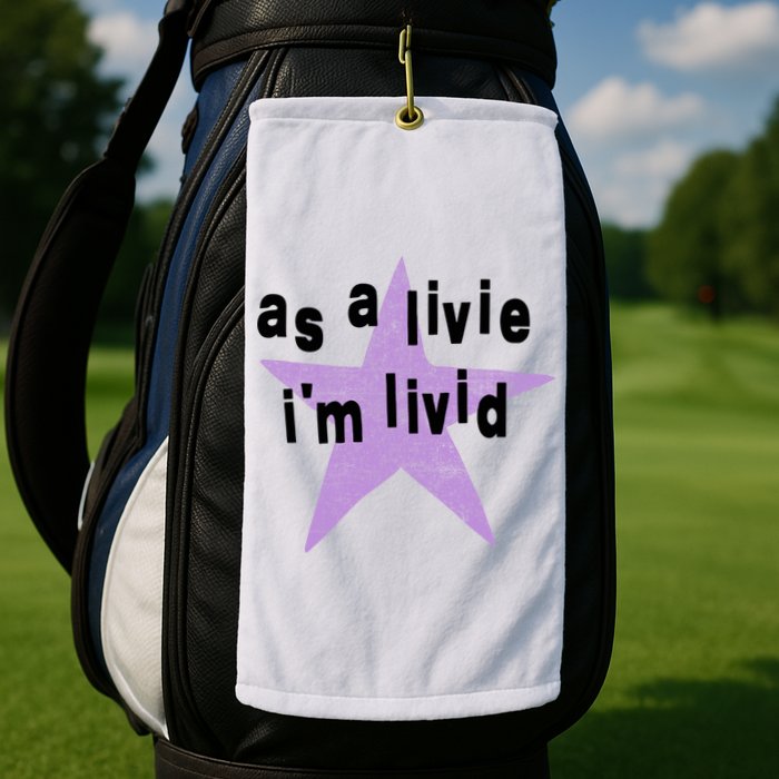 As A Live Im Livid Golf Towel
