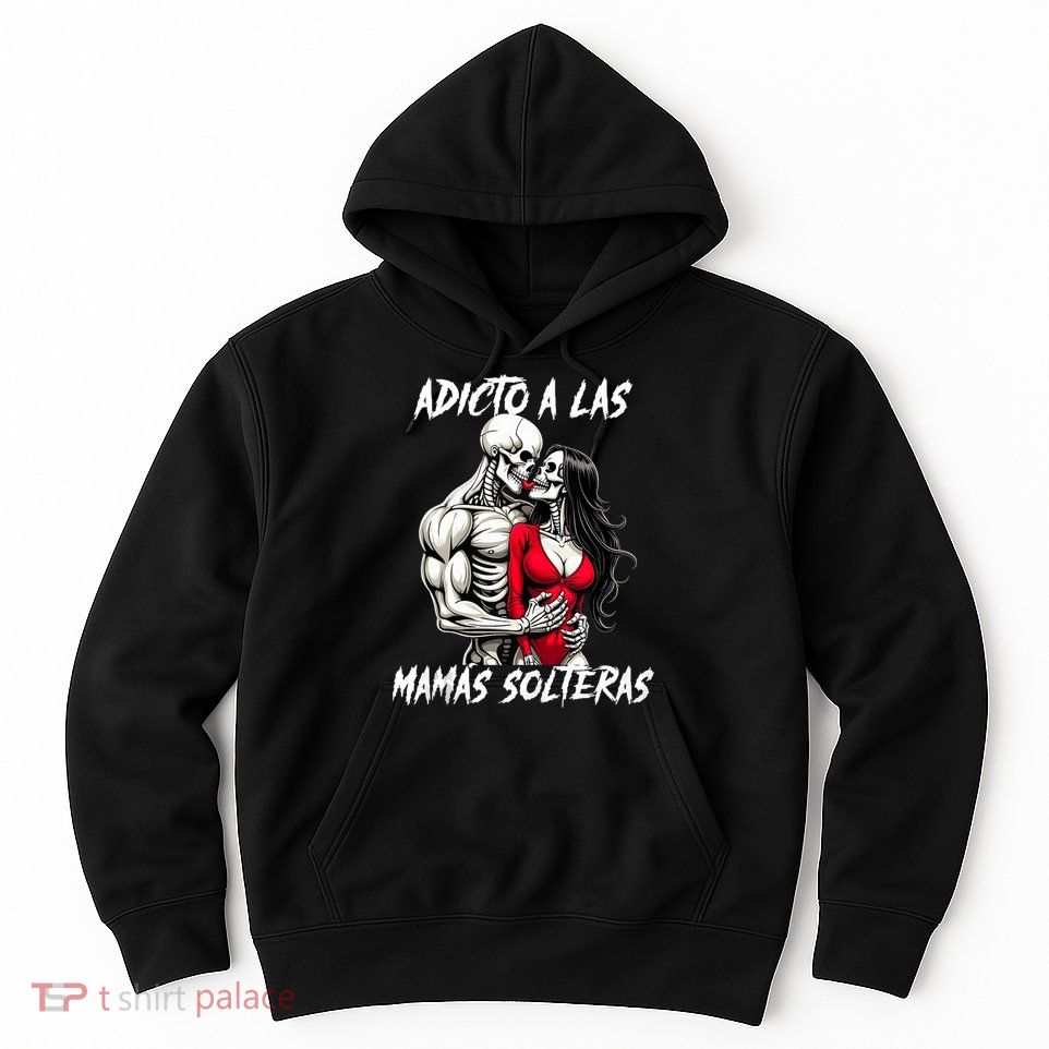 Adicto A Las Mamas Solteras  Hoodie