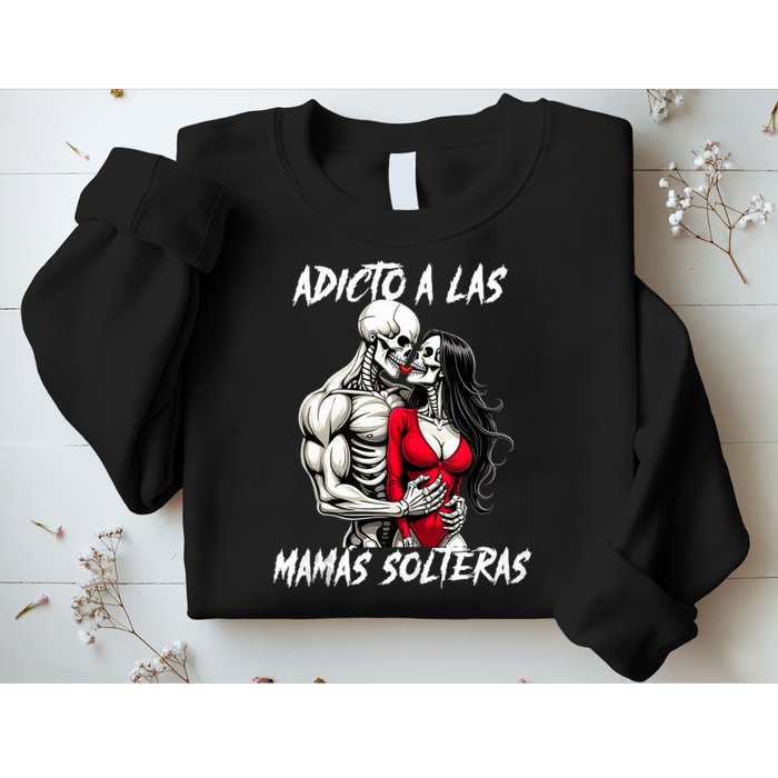 Adicto A Las Mamas Solteras  Sweatshirt