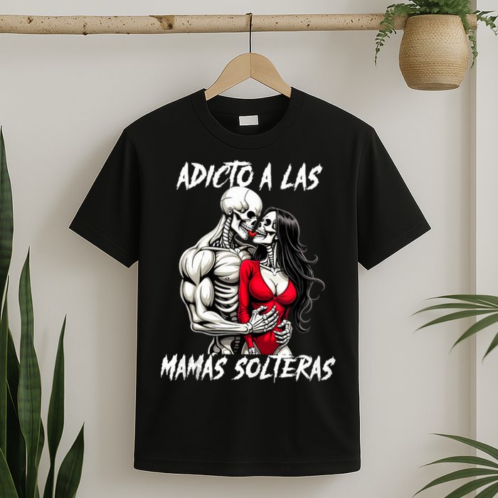 Adicto A Las Mamas Solteras  T-Shirt