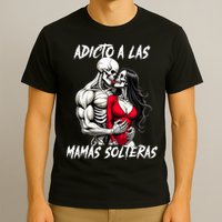 Adicto A Las Mamas Solteras  T-Shirt