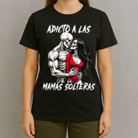 Adicto A Las Mamas Solteras  T-Shirt